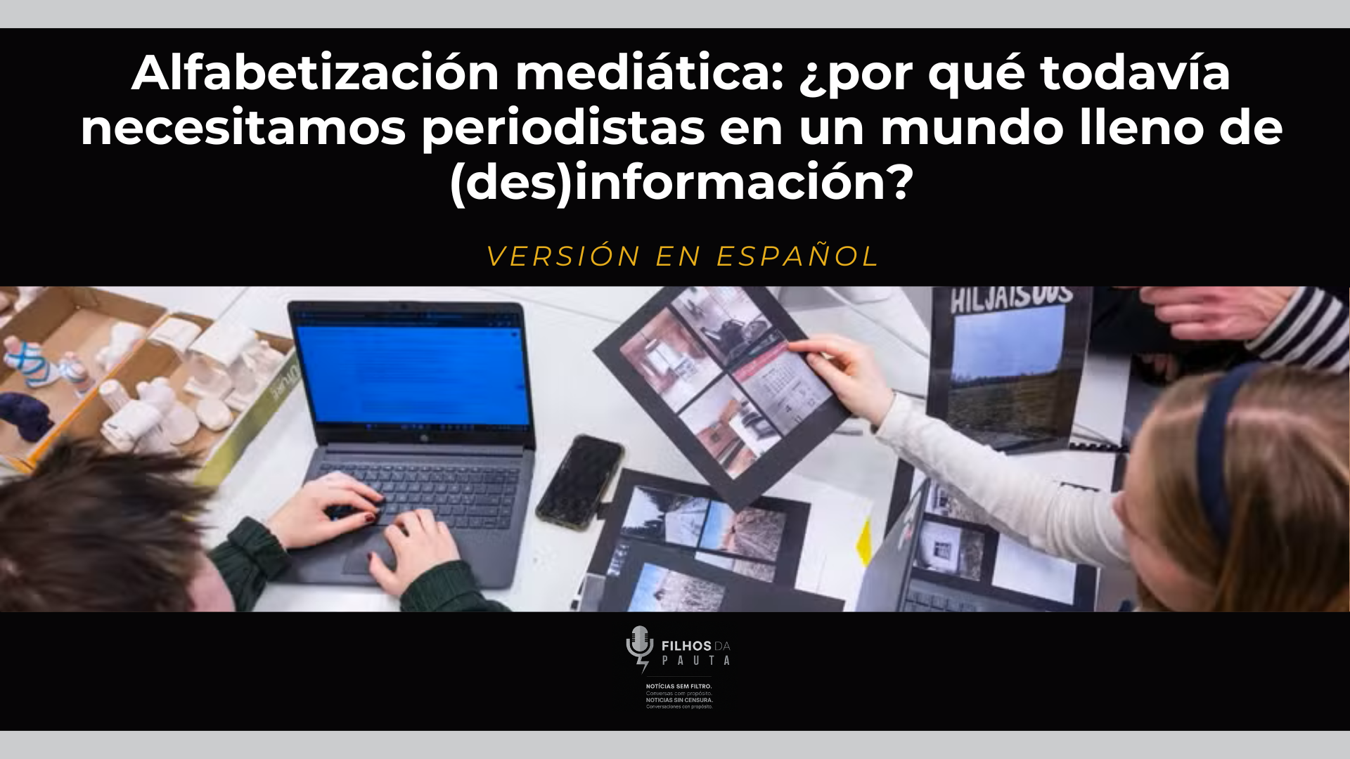 Alfabetización mediática: ¿por qué todavía necesitamos periodistas en un mundo lleno de (des)información?